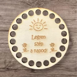 Horgolható alap, gravírozott - Legyen szép a napod